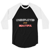 Unemployed And Beautiful (1) 3/4 Sleeve Shirt | Artistshot