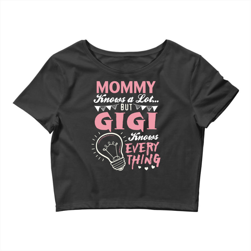 Mommy Knows A Lot But Gigi Knows Everything Crop Top by tshiart | Artistshot