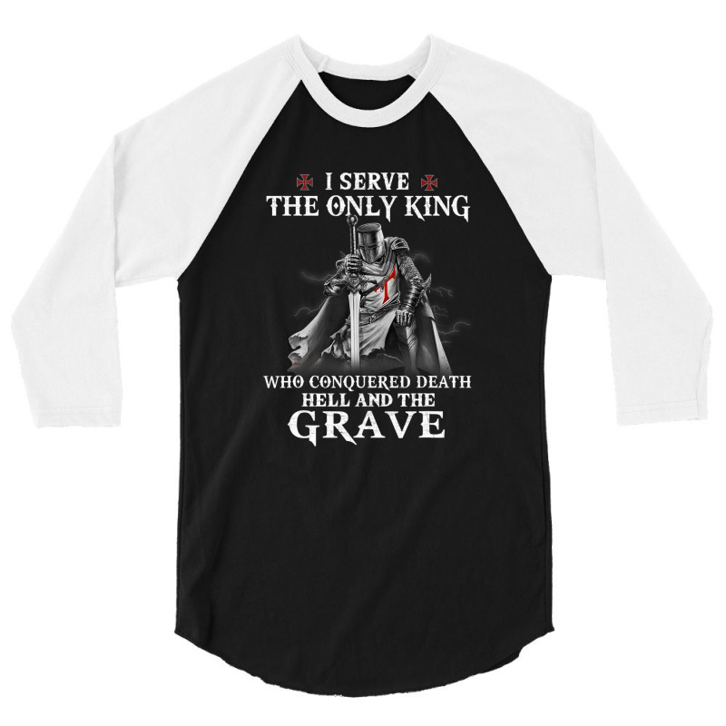 Knight Templar Christian Warrior Serve The Only King 3/4 Sleeve Shirt | Artistshot