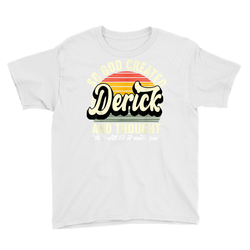 Mens So God Created Derick   Name Derick Birthday T Shirt Youth Tee by atereabag | Artistshot