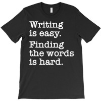 Writing Is Easy Writer Author Book Journalist Novelist T-shirt | Artistshot