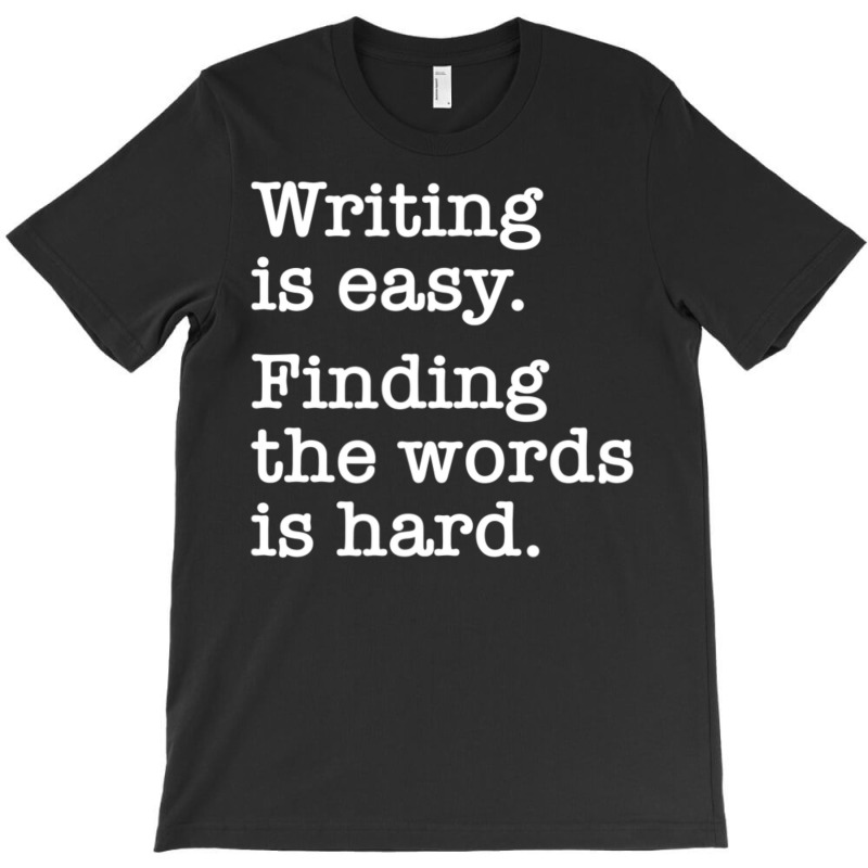 Writing Is Easy Writer Author Book Journalist Novelist T-shirt | Artistshot