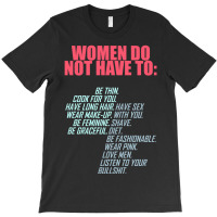 Women Do Not Have To Feminist T-shirt | Artistshot