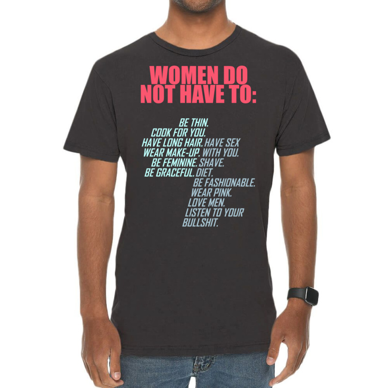 Women Do Not Have To Feminist Vintage T-Shirt by bummercaught | Artistshot