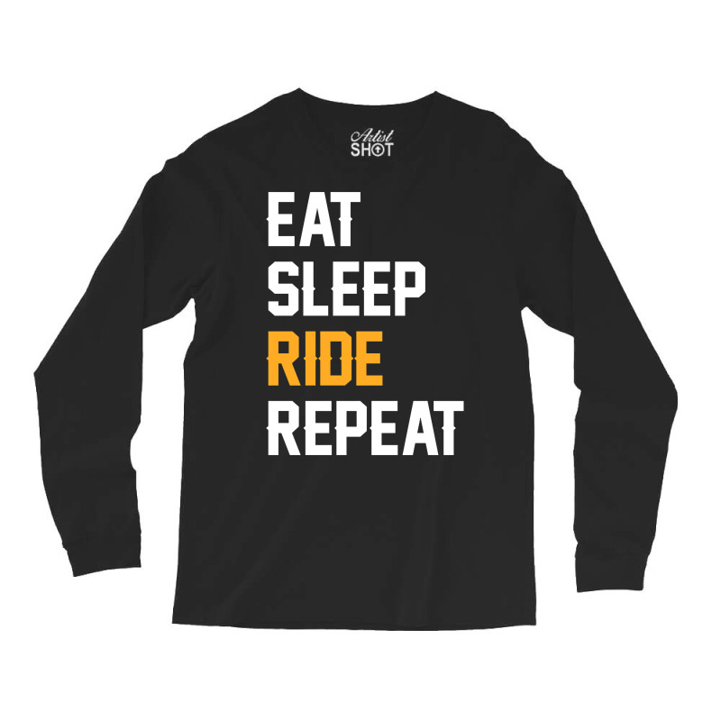 Eat Sleep Ride Repeat-ztoqr Long Sleeve Shirts by Inmamlil638 | Artistshot