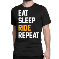 Eat Sleep Ride Repeat-ztoqr Classic T-shirt | Artistshot