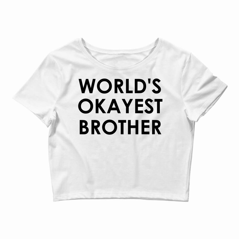 World's Okayest Brother Crop Top by SabriAcar | Artistshot