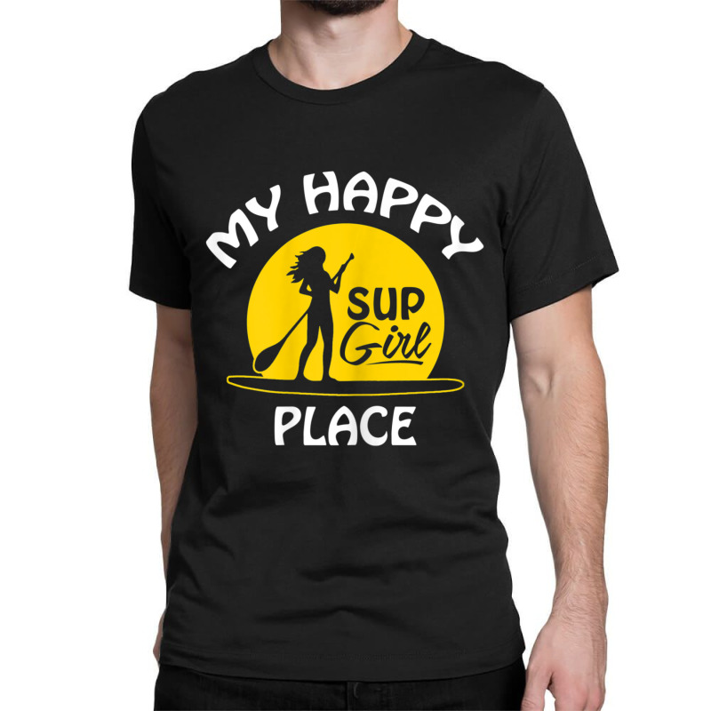 Womens Sup Girl Paddleboard My Happy Place Classic T-shirt | Artistshot