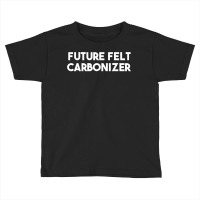 Future Felt Carbonizer T Shirt Toddler T-shirt | Artistshot