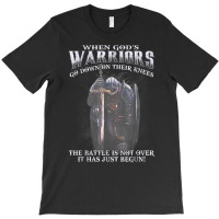 When God Is Warriors Go Down On Their Knees The Battle T Shirt T-shirt | Artistshot