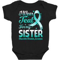 I Wear Teal For My Sister Dissociative Disorders Awareness T Shirt Baby Bodysuit | Artistshot