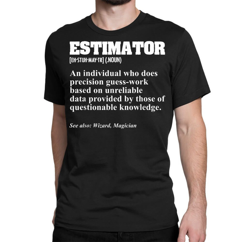 Estimator Estimating Calculations Jobs T Shirt Classic T-shirt by tousey | Artistshot