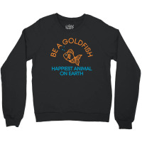 Be A Goldfish Crewneck Sweatshirt | Artistshot