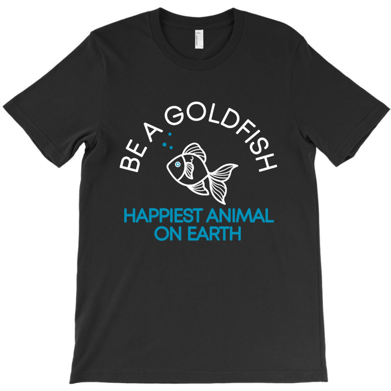 Be A Goldfish T-shirt | Artistshot