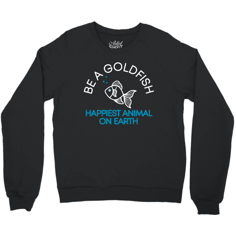 Be A Goldfish Crewneck Sweatshirt | Artistshot