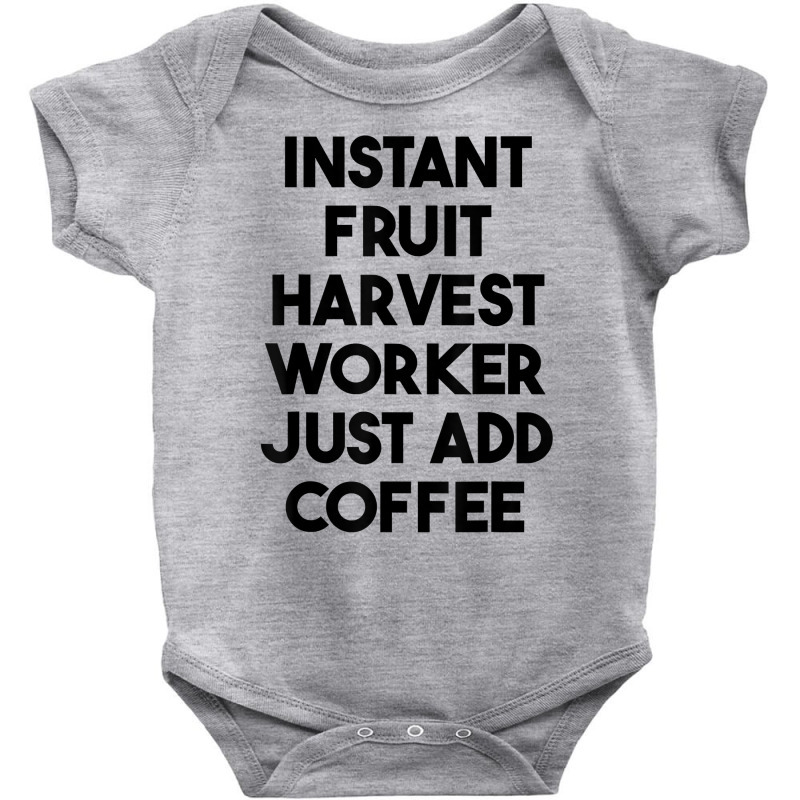 Instant Fruit Harvest Worker Just Add Coffee T Shirt Baby Bodysuit by mintywotm | Artistshot