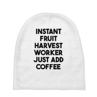 Instant Fruit Harvest Worker Just Add Coffee T Shirt Baby Beanies | Artistshot