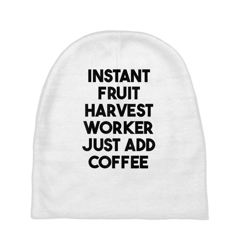 Instant Fruit Harvest Worker Just Add Coffee T Shirt Baby Beanies by mintywotm | Artistshot