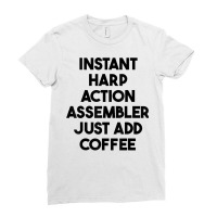 Instant Harp Action Assembler Just Add Coffee T Shirt Ladies Fitted T-shirt | Artistshot