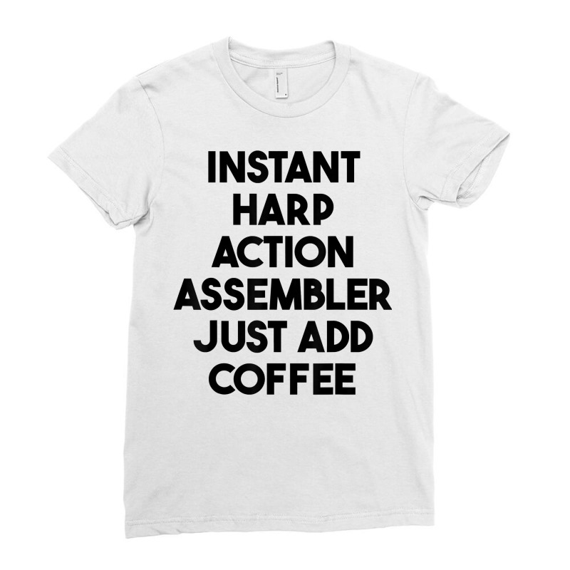 Instant Harp Action Assembler Just Add Coffee T Shirt Ladies Fitted T-Shirt by mintywotm | Artistshot