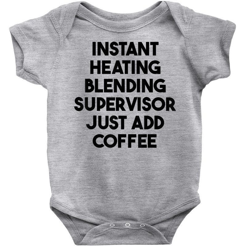 Instant Heating Blending Supervisor Just Add Coffee T Shirt Baby Bodysuit by mintywotm | Artistshot