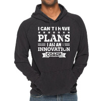 I Can't I Have Plans Innovation Coach Funny Innovator Humor T Shirt Vintage Hoodie | Artistshot