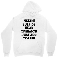 Instant Sulfide Head Operator Just Add Coffee T Shirt Unisex Hoodie | Artistshot