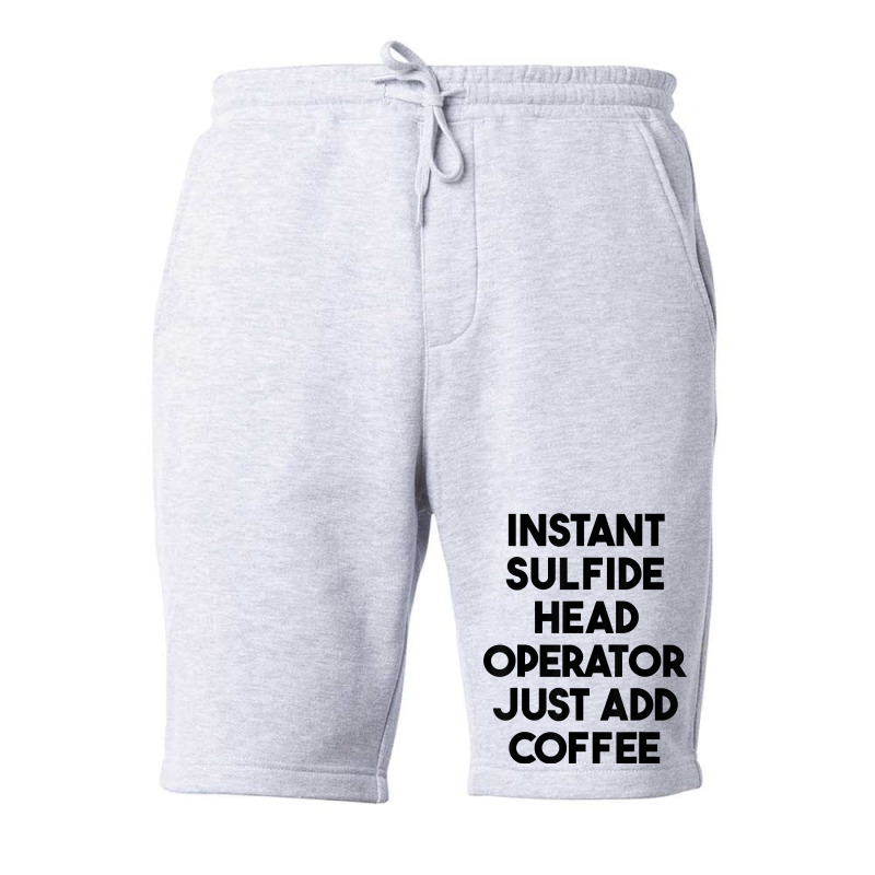 Instant Sulfide Head Operator Just Add Coffee T Shirt Fleece Short by mintywotm | Artistshot