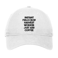 Instant Field Crop Harvest Worker Just Add Coffee T Shirt Adjustable Cap | Artistshot