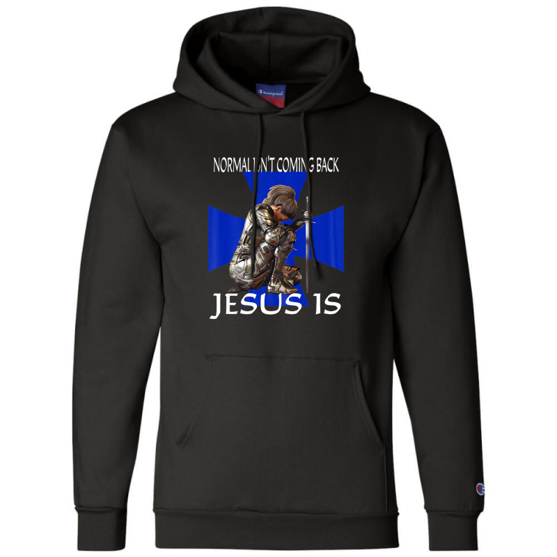 Normal Isn't Coming Back Jesus Is Christian Messages Warrior Champion Hoodie | Artistshot