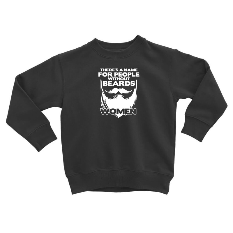 Name For People Without Beards Women Toddler Sweatshirt by ludymarlon | Artistshot