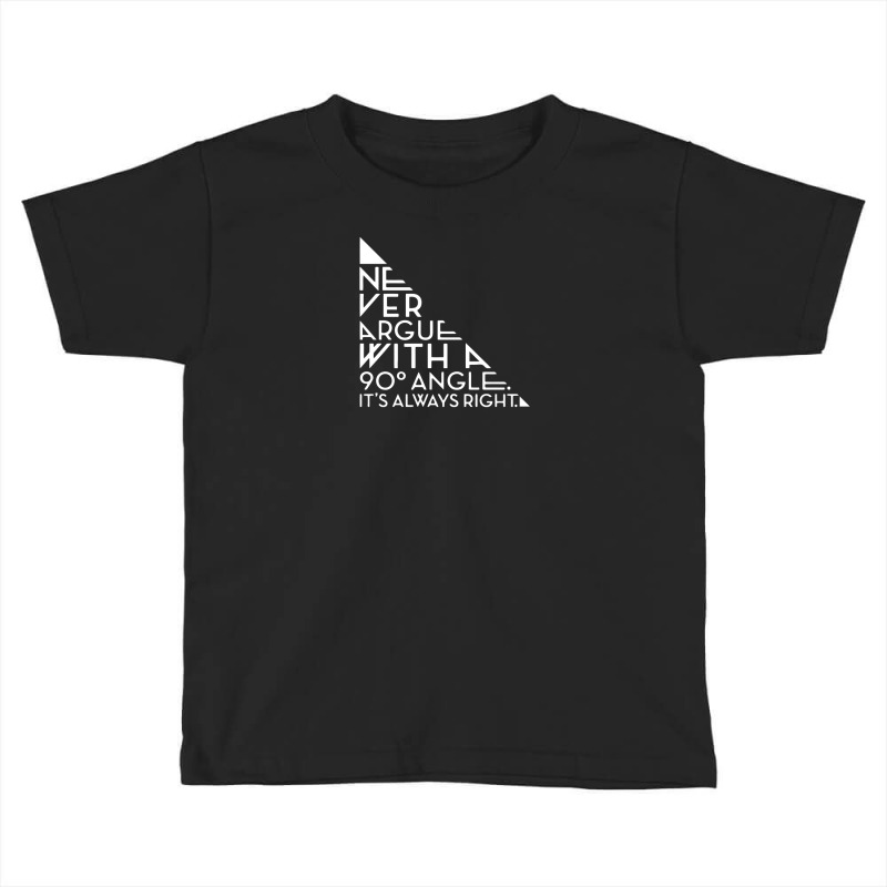 Never Argue With A 90 Degree Angle Toddler T-shirt by ludymarlon | Artistshot