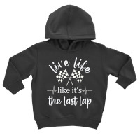 Live Life Like It's The Last Lap Racing Flag T Shirt Toddler Hoodie | Artistshot