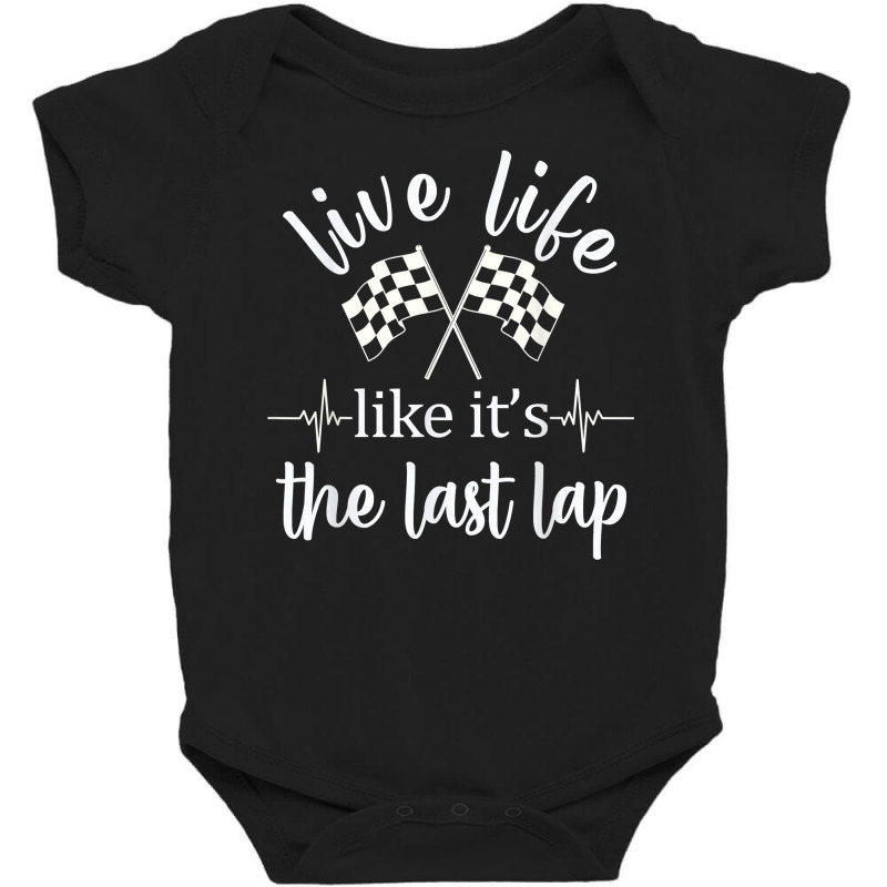 Live Life Like It's The Last Lap Racing Flag T Shirt Baby Bodysuit | Artistshot