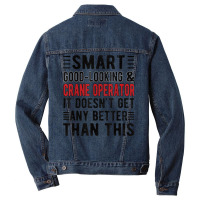 Good Looking Crane Operator Funny Crane Operator T Shirt Men Denim Jacket | Artistshot