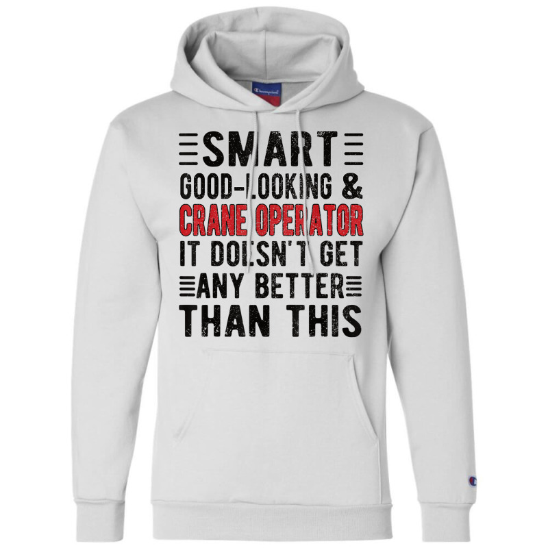 Good Looking Crane Operator Funny Crane Operator T Shirt Champion Hoodie | Artistshot