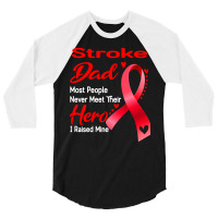 Stroke Dad Most People Never Meet Their Hero I Raised Mine 3/4 Sleeve Shirt | Artistshot