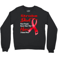 Stroke Dad Most People Never Meet Their Hero I Raised Mine Crewneck Sweatshirt | Artistshot