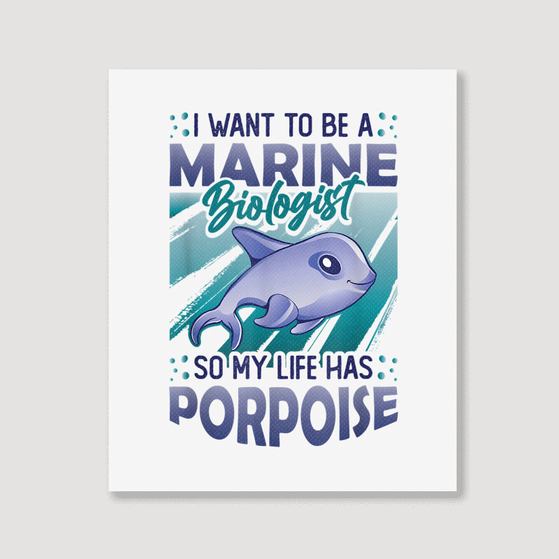 Marine Biologist Life Has Porpoise T Shirt Portrait Canvas Print | Artistshot