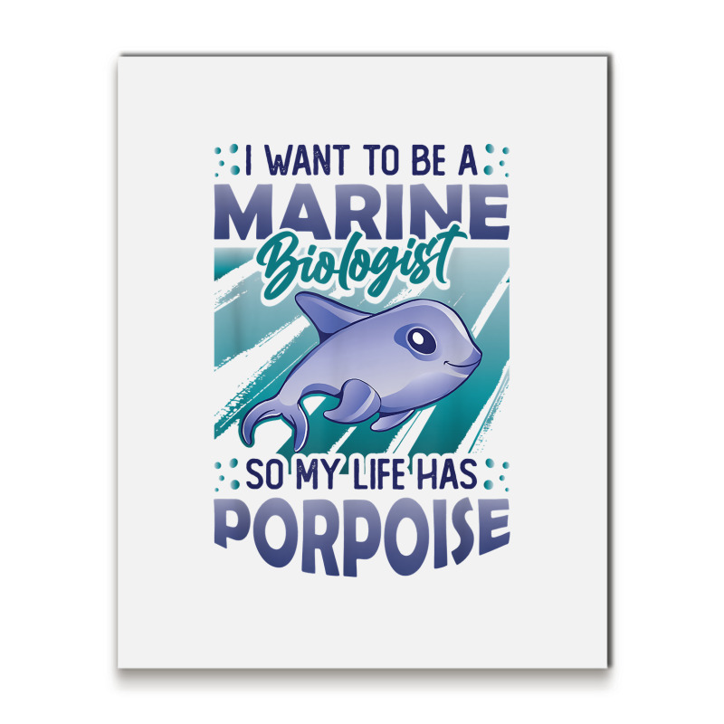 Marine Biologist Life Has Porpoise T Shirt Metal Print Vertical | Artistshot