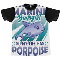 Marine Biologist Life Has Porpoise T Shirt Graphic T-shirt | Artistshot