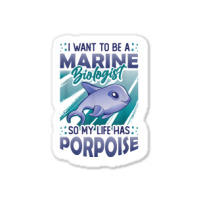 Marine Biologist Life Has Porpoise T Shirt Sticker | Artistshot