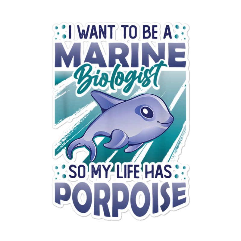 Marine Biologist Life Has Porpoise T Shirt Sticker | Artistshot