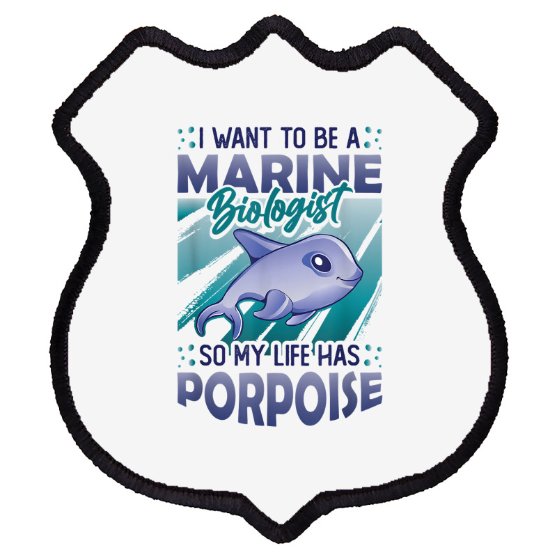 Marine Biologist Life Has Porpoise T Shirt Shield Patch | Artistshot