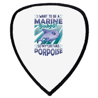 Marine Biologist Life Has Porpoise T Shirt Shield S Patch | Artistshot