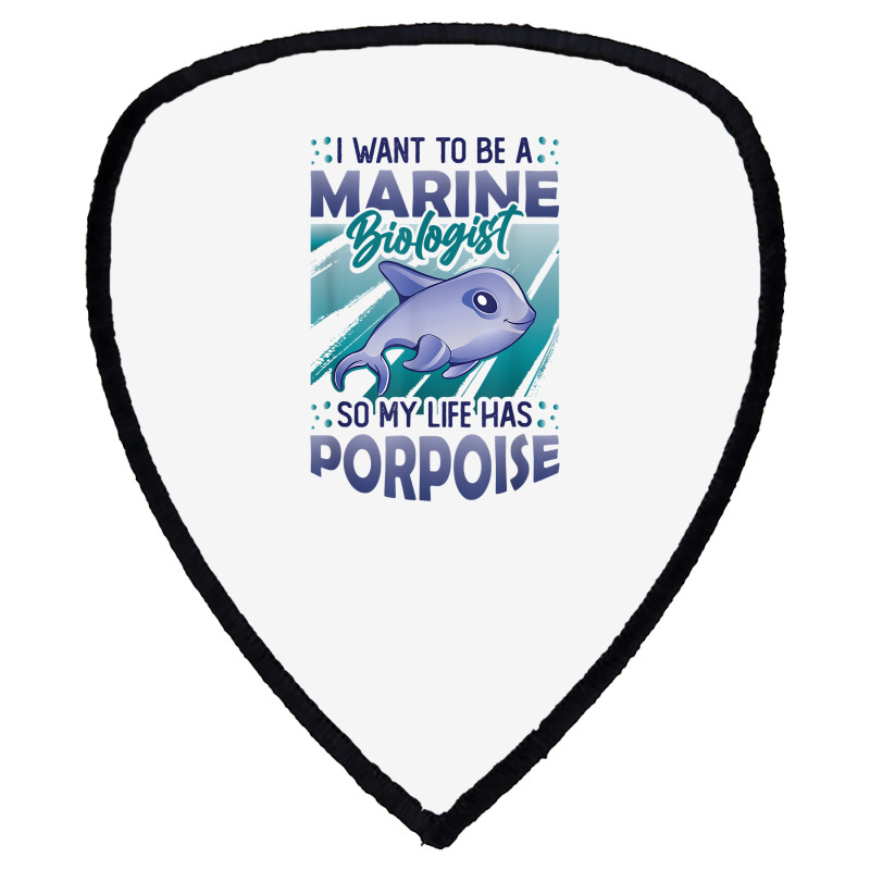 Marine Biologist Life Has Porpoise T Shirt Shield S Patch | Artistshot