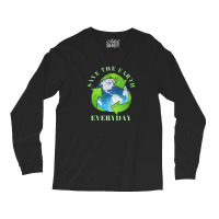 Save The Earth Everyday Ecology Environment Plant Lover Long Sleeve Shirts | Artistshot