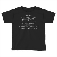 If I Say First Of All Run Away I Will Destroy You Toddler T-shirt | Artistshot