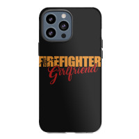 Fire Rescue Firefighter Girlfriend Fireman-v6ssz Iphone 13 Pro Max Case | Artistshot