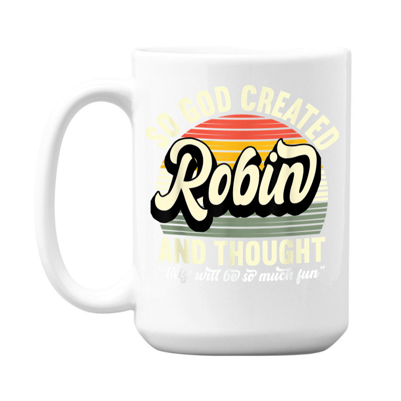 Mens So God Created Robin   Name Robin Birthday T Shirt 15 Oz Coffee Mug | Artistshot